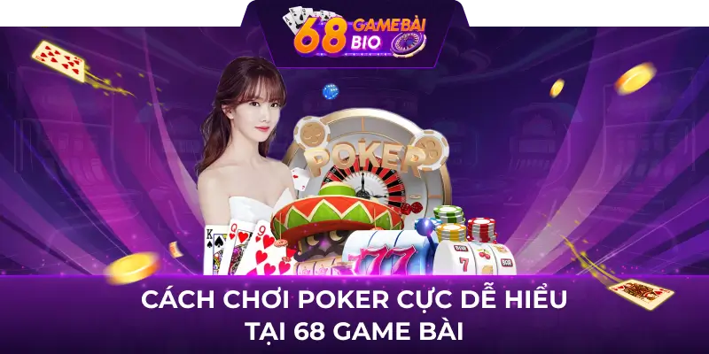 Luật Chơi Poker Dễ Hiểu